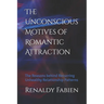 The Unconscious Motives of Romantic Attraction: The Reasons behind Recurring Unhealthy Relationship Patterns