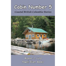 Cabin Number 5: Coastal British Columbia Stories