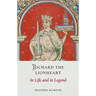 Richard the Lionheart: In Life and in Legend