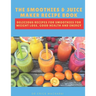 The Smoothies & Juice Maker Recipe Book: Delicious recipes for smoothies for weight loss, good health and energy