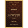 Russia V2: Or A Complete Historical Account Of All The Nations Which Compose That Empire (1780)
