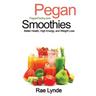 Pegan Smoothies: Better Health, High Energy, and Weight Loss
