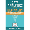 Data Analytics For Beginners: A Beginner's Guide to Learn and Master Data Analytics