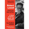 Robert Lowell, Setting the River on Fire: A Study of Genius, Mania, and Character