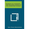 Elements In A Strategy For Teaching Science In The Elementary School