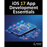 iOS 17 App Development Essentials: Developing iOS 17 Apps with Xcode 15, Swift, and SwiftUI