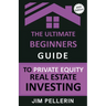 The Ultimate Beginners Guide to Private Equity Real Estate Investing