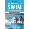 Teaching Adults to Swim: Using the Flash Aquatic Swim Technique--The Perfect Guide for Swim Instructors