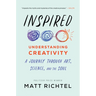 Inspired: Understanding Creativity: A Journey Through Art, Science, and the Soul