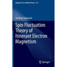 Spin Fluctuation Theory of Itinerant Electron Magnetism