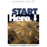 Start Here: Teaching and Learning with Adults