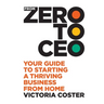 From Zero to CEO: Your guide to starting a thriving business from home
