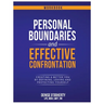 Personal Boundaries & Effective Confrontation: Creating a better You by defining, loving and protecting yourself.