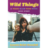 Wild Things: A Trans-Glam-Punk-Rock Love Story