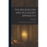 The Microscope and Accessory Apparatus: Notes On the Construction, Selection, and Use