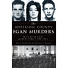The Jefferson County Egan Murders: Nightmare on New Year's Eve 1964