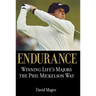 Endurance: Winning Lifes Majors the Phil Mickelson Way