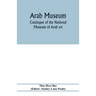 Arab Museum; Catalogue of the National museum of Arab art