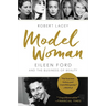 Model Woman: Eileen Ford and the Business of Beauty
