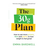 The 30g Plan: How to Eat More Protein, Plants and Fibre to Lose Weight and Feel Great