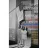 What Happened to America?: How-and Why-the American Dream Became a Nightmare