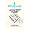 8 Paradoxes of Leadership Agility: How to Lead and Inspire in the Real World