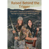 Raised Behind the Trigger: One father's journey to preserve our outdoor heritage by teaching his daughters how to hunt