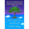 Plant Medicine Mystery School Volume I: The Superhero Healing Powers of Psychotropic Plants