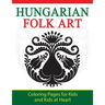 Hungarian Folk Art: Coloring Pages for Kids and Kids at Heart