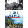 Hiking Lake Tahoe: A History and Trail Guide