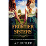 Frontier Sisters: Historical Women's Fiction Saga Large Print
