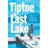 Tiptoe to Last Lake: Tales of adventure, mischief and brotherly love