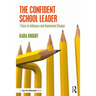 The Confident School Leader: 7 Keys to Influence and Implement Change
