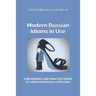 Modern Russian Idioms in Use: A Reference and Practice Book for Advanced Learners of Russian