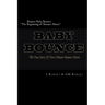 Bounce Baby Bounce "The Beginning of Bounce Music": The Beginning Of New Orleans Bounce Music & Bounce Artists