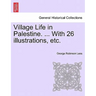 Village Life in Palestine. ... with 26 Illustrations, Etc.