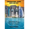Conversational Arabic Quick and Easy: Gulf Series; Emirati, Saudi Gulf Dialect, Qatari, Kuwaiti, Bahraini, Omani Arabic Dialects