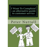 I want to complain: an alternative guide to customer service