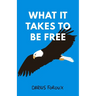What It Takes To Be Free