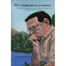 SO, Where Did We Go Wrong?: A thought-provoking look at society, and what I think has gone wrong with it in the last sixty years.