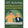 101 Activities and Resources for Teaching English Online: Practical Ideas for ESL/EFL Teachers