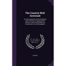 The Country Well Governed: Or, Plain Questions On the Perplexed State of Parties in Opposition [In Answer to the Country Without a Government, by Lord