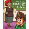 I Think My Teacher Is an Alien