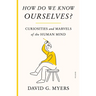 How Do We Know Ourselves?: Curiosities and Marvels of the Human Mind