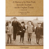 A History of the New York Juvenile Asylum and Its Orphan Trains: Volume Six: Companies Sent West (1897-1922)