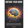 Unfunk Your Mind: The Greatest Collection of Logical Fallacies, Cognitive Biases, Mental Models, and Critical Thinking Techniques to Cre