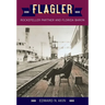 Flagler: Rockefeller Partner and Florida Baron