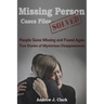 Missing Person Case Files Solved: People Gone Missing and Found Again True Stories of Mysterious Disappearances