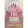 Life Orbits The Barn: ...and other short stories