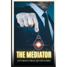 The Mediator: The Art of Mediation: Techniques, Case Studies and Insights